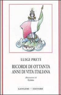 Ricordi di ottanta anni di vita italiana - Luigi Preti - Libro Gangemi Editore 2006, Le ragioni dell'uomo | Libraccio.it