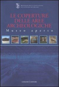 Le coperture delle aree archeologiche. Museo aperto  - Libro Gangemi Editore 2006, Arti visive, architettura e urbanistica | Libraccio.it