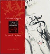 T'ang Haywen. L'ultimo viaggio-Le dernier voyage. Ediz. bilingue  - Libro Gangemi Editore 2007, Arti visive, architettura e urbanistica | Libraccio.it