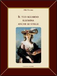 Il tuo sguardo illumina anche le stelle - Aldo Fortuna - Libro Gangemi Editore 2006, Le storie della storia | Libraccio.it