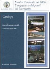 L' ingegneria dei ponti del Novecento. Mostra itinerante (2006). Ediz. illustrata