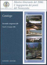 L'ingegneria dei ponti del Novecento. Mostra itinerante (2006). Ediz. illustrata  - Libro Gangemi Editore 2006, Arti visive, architettura e urbanistica | Libraccio.it