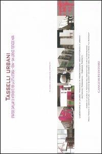 Tasselli urbani. Strategie capillari di intervento per la città storica. Roma. San Lorenzo, Testaccio, Mura  - Libro Gangemi Editore 2006 | Libraccio.it