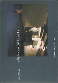 Sulle tracce del labirinto - Franca Pittaluga - Libro Gangemi Editore 2006, Arti visive, architettura e urbanistica | Libraccio.it