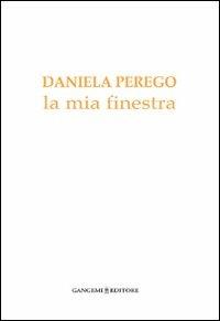 La mia finestra - Daniela Perego - Libro Gangemi Editore 2006, Arti visive, architettura e urbanistica | Libraccio.it