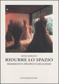 Ridurre lo spazio. Frammento e specificità dei luoghi  - Libro Gangemi Editore 2006, Arti visive, architettura e urbanistica | Libraccio.it