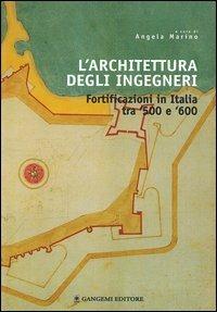 L'architettura degli ingegneri. Fortificazioni in Italia tra '500 e '600  - Libro Gangemi Editore 2006, Architettura, urbanistica, ambiente | Libraccio.it