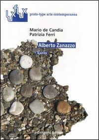 Alberto Zanazzo. Kairos - Mario De Candia, Patrizia Ferri - Libro Gangemi Editore 2006, Luxflux proto-type arte contemporanea | Libraccio.it