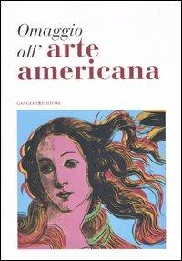 Omaggio all'arte americana. Catalogo della mostra (Roma, 22 marzo-18 maggio 2006)  - Libro Gangemi Editore 2006, Arti visive, architettura e urbanistica | Libraccio.it