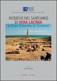 Ricerche nel santuario di Hera la Cinia a Capo Colonna di Crotone. Risultati e prospettive  - Libro Gangemi Editore 2006, Arti visive, archeologia, urbanistica | Libraccio.it