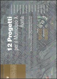 Dodici progetti per il municipio 10 Roma. Tesi di specializzazione del 6º ciclo Scuola di Specializzazione in Pianificazione Urbanistica  - Libro Gangemi Editore 2006, Arti visive, architettura e urbanistica | Libraccio.it