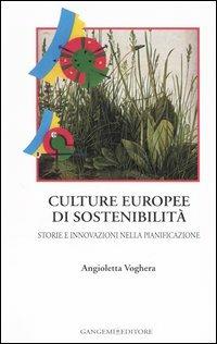 Culture europee di sostenibilità. Storie e innovazioni nella pianificazione - Angioletta Voghera - Libro Gangemi Editore 2006, Città, territorio, piano | Libraccio.it