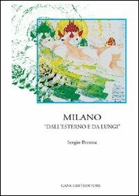 Milano «dall'esterno e da lungi» - Sergio Brenna - Libro Gangemi Editore 2006, Arti visive, architettura e urbanistica | Libraccio.it