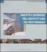Identità e differenze nell'architettura del Mediterraneo. Ediz. illustrata - Alessandra Scarano - Libro Gangemi Editore 2007, Arti visive, architettura e urbanistica | Libraccio.it