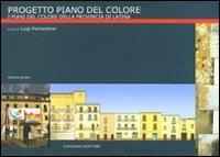 Progetto Piano del Colore. Ediz. illustrata. Vol. 1: I piani di colore della provincia di Latina  - Libro Gangemi Editore 2007, Arti visive, architettura e urbanistica | Libraccio.it