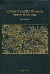 Roma e Lazio. L'urbanistica. Idee e piani dall'Unità ad oggi