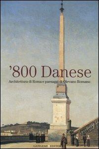 Ottocento danese. Architettura di Roma e paesaggi di Olevano Romano. Catalogo della mostra (Roma, 18 maggio-4 giugno 2006) - Jens P. Munk, Sandro Barbagallo - Libro Gangemi Editore 2006, Arti visive, architettura e urbanistica | Libraccio.it