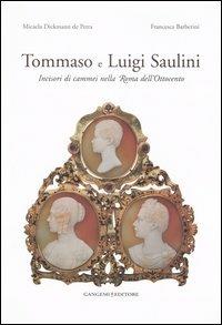 Tommaso e Luigi Saulini. Incisori di cammei nella Roma dell'Ottocento. Ediz. illustrata - Francesca Barberini, Micaela Dickmann De Petra - Libro Gangemi Editore 2006, Arti visive, architettura e urbanistica | Libraccio.it