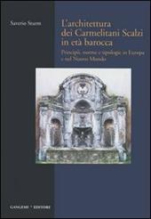 L' architettura dei Carmelitani Scalzi in età barocca. Vol. 1: Principii, norme e tipologie in Europa e nel Nuovo Mondo.