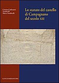 Lo statuto del castello di Campagnano del secolo XIII - Marco Vendittelli, Cristina Carbonetti Vendittelli - Libro Gangemi Editore 2006, Sociologia, politica, diritto, economia | Libraccio.it