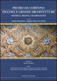 Pietro da Cortona: piccole e grandi architetture. Modelli, rilievi, celebrazioni. Ediz. illustrata  - Libro Gangemi Editore 2007, Presenze | Libraccio.it