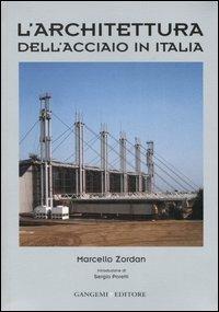 L' architettura dell'acciaio in Italia - Marcello Zordan - Libro Gangemi Editore 2007, Arti visive, architettura e urbanistica | Libraccio.it
