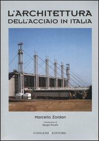 L'architettura dell'acciaio in Italia - Marcello Zordan - Libro Gangemi Editore 2007, Arti visive, architettura e urbanistica | Libraccio.it