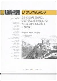 La salvaguardia dei valori storici, culturali e paesistici nelle zone sismiche italiane. Proposte per un manuale. Ediz. illustrata  - Libro Gangemi Editore 2007, Arti visive, architettura e urbanistica | Libraccio.it