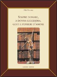 Sempre donare, a donna leggiadra gesti e pensieri d'amore. Ediz. illustrata - Aldo Fortuna - Libro Gangemi Editore 2006, Le ragioni dell'uomo | Libraccio.it