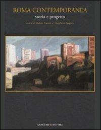 Roma contemporanea. Storia e progetto  - Libro Gangemi Editore 2007, Arti visive, architettura e urbanistica | Libraccio.it