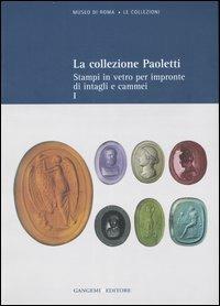 La collezione Paoletti. Ediz. illustrata. Vol. 1: Stampi in vetro per impronte di intagli e cammei. - Lucia Pirzio Biroli Stefanelli - Libro Gangemi Editore 2007, Arte, Disegno, Rilievo, Design | Libraccio.it