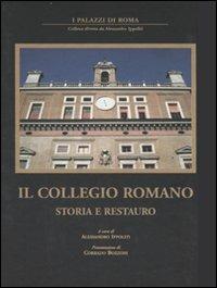 Il collegio romano. Storia e restauro. Ediz. illustrata  - Libro Gangemi Editore 2007, I palazzi di Roma | Libraccio.it