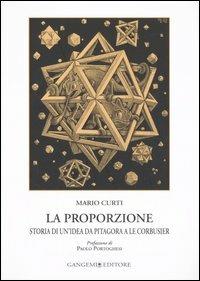 La proporzione. Storia di un'idea da Pitagora a Le Corbusier - Mario Curti - Libro Gangemi Editore 2007, Arti visive, architettura e urbanistica | Libraccio.it