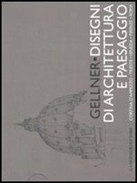 Gellner. Disegni di architettura e paesaggio. Cortina d'Ampezzo, Trieste, Venezia, Firenze, Roma. Ediz. illustrata  - Libro Gangemi Editore 2007, Arti visive, architettura e urbanistica | Libraccio.it