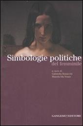 Simbologie politiche del femminile. Catalogo della mostra. Ediz. illustrata