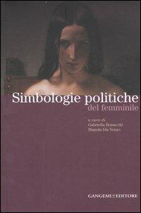 Simbologie politiche del femminile. Catalogo della mostra. Ediz. illustrata  - Libro Gangemi Editore 2007 | Libraccio.it