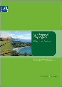 Le «Rapport Paysager». Objectifs et contenu - Lionella Scazzosi, Anna Di Bene - Libro Gangemi Editore 2006, Arti visive, architettura e urbanistica | Libraccio.it