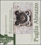 Puglia Abruzzo. L'architettura del classicismo tra Quattrocento e Cinquecento. Ediz. illustrata