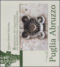 Puglia Abruzzo. L'architettura del classicismo tra Quattrocento e Cinquecento. Ediz. illustrata - Adriano Ghisetti Giavarina, Marcella Maselli Campagna, Federica Sulpizio - Libro Gangemi Editore 2007, Arti visive, architettura e urbanistica | Libraccio.it