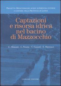 Captazioni e risorsa idrica nel bacino di Mazzocchio. Ediz. illustrata - Claudio Alimonti, Carlo Perotto, Emanuele Marinucci - Libro Gangemi Editore 2007, Architettura, urbanistica, ambiente | Libraccio.it