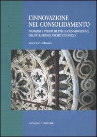 L'innovazione nel consolidamento. Indagini e verifiche per la conservazione del patrimonio architettonico. Ediz. illustrata - Francesca Marmo - Libro Gangemi Editore 2007, Antico/Futuro | Libraccio.it