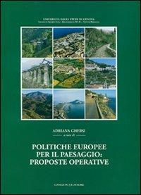 Politiche europee per il paesaggio: proposte operative. Sintesi della ricerca Miur-Prin 2002-2005. Ediz. illustrata  - Libro Gangemi Editore 2007, Arti visive, architettura e urbanistica | Libraccio.it