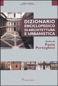 Dizionario enciclopedico di architettura e urbanistica. Ediz. illustrata. Vol. 4: Meduna-Posizione - Paolo Portoghesi - Libro Gangemi Editore 2007, Dizionari enciclopedici cultura artistica | Libraccio.it