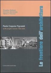 Le frontiere dell'architettura. Scritti, progetti, ricerche 1950-2005. Paola Coppola Pignatelli. Ediz. illustrata