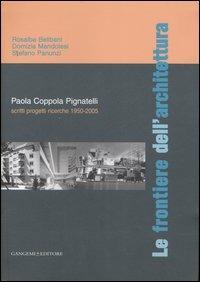 Le frontiere dell'architettura. Scritti, progetti, ricerche 1950-2005. Paola Coppola Pignatelli. Ediz. illustrata - Rosalba Belibani, Domizia Mandolesi, Stefano Panunzi - Libro Gangemi Editore 2007, Arti visive, architettura e urbanistica | Libraccio.it