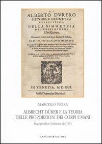 Albrecht Dürer e la teoria delle proporzioni dei corpi umani. In appendice l'edizione del 1591. Ediz. illustrata - Marcello Pezza - Libro Gangemi Editore 2007, Arti visive, architettura e urbanistica | Libraccio.it