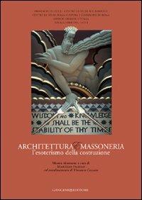 Architettura e massoneria. L'esoterismo della costruzione - Marcello Fagiolo - Libro Gangemi Editore 2007, Arti visive, architettura e urbanistica | Libraccio.it