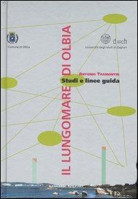 Il lungomare di Olbia. Studi e linee guida. Ediz. illustrata - Antonio Tramontin - Libro Gangemi Editore 2007, Arti visive, architettura e urbanistica | Libraccio.it