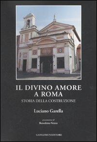 Il Divino Amore a Roma. Storia della costruzione - Luciano Garella - Libro Gangemi Editore 2007, Arti visive, architettura e urbanistica | Libraccio.it