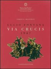 Lucio Fontana. Via crucis 1947. Catalogo della mostra (Città del Messico, 27 marzo-29 aprile 2007). Ediz. italiana e spagnola